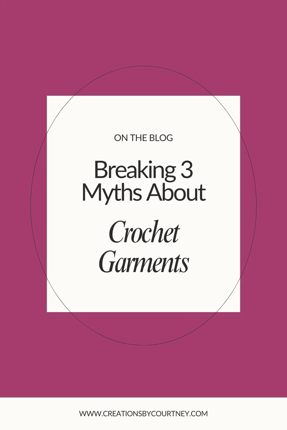 A word pin with the phrases in small font "ON THE BLOG" above the title, "Breaking 3 Myths About Crochet Garments." The website is at the bottom.