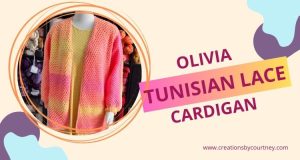 Colorful tunisian crochet lace cardigan displayed on a mannequin in front of yarn shelves, featuring a gradient from coral to pink, orange, and yellow. Text on image reads "Olivia Tunisian Lace Cardigan" with the website "www.creationsbycourtney.com" in the corner.